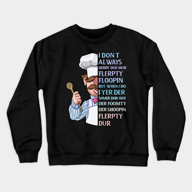 the swedish chef - I dont Always herdy dur mur Crewneck Sweatshirt by Wendyshopart